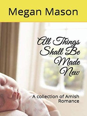 cover image of All Things Shall Be Made New a Collection of Amish Romance